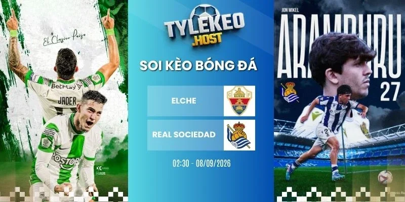 Soi kèo nhà cái Elche vs Real Sociedad - La Liga, 08/09/2026