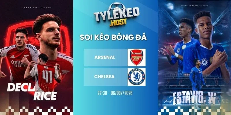 Tỷ lệ kèo Arsenal vs Chelsea - NHA, 06/09/2026