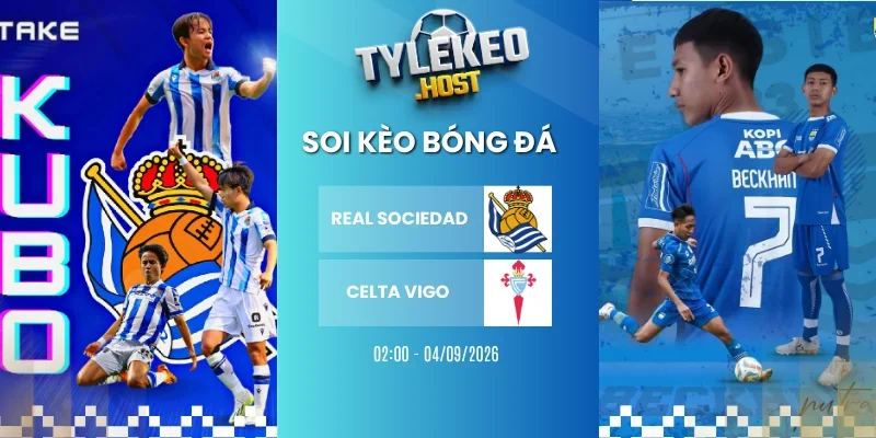Tỷ lệ kèo Real Sociedad vs Celta Vigo - La Liga, 04/09/2026
